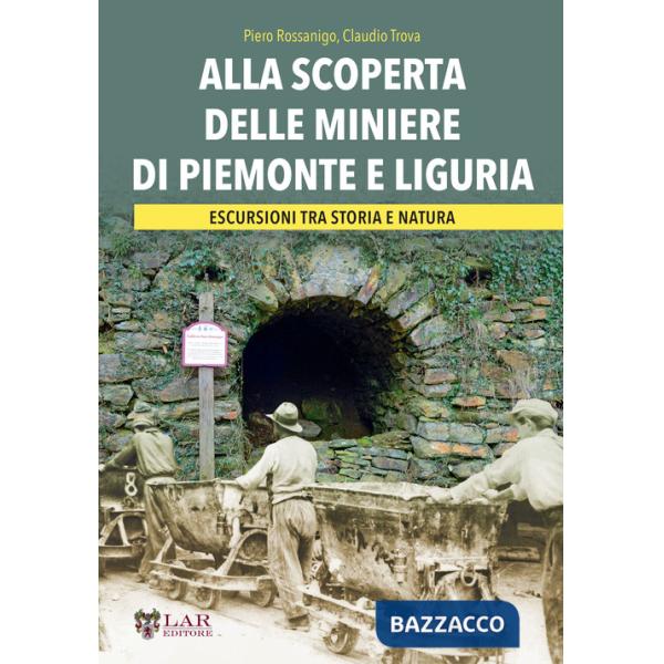Alla scoperta delle miniere di Piemonte e Liguria. Escursioni tra storia e natura