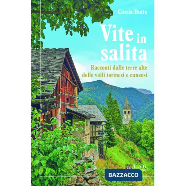 Vite in salita. Racconti dalle terre alte delle valli torinesi e cuneesi