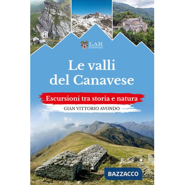 Valli del Canavese. Escursioni tra storia e natura (Le)