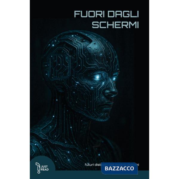 Fuori dagli schermi. Futuri distopici del nostro domani