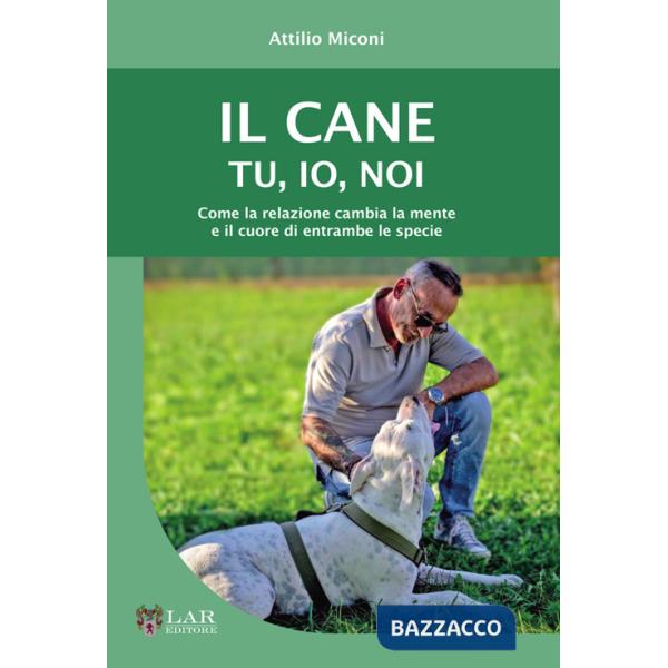 Cane. Tu, io, noi. Come la relazione cambia la mente e il cuore di entrambe le specie (Il)
