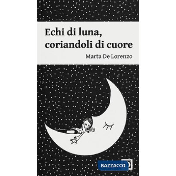 Echi di luna. Coriandoli di cuore. Ediz. illustrata