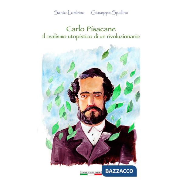 Carlo Pisacane il realismo utopistico di un rivoluzionario