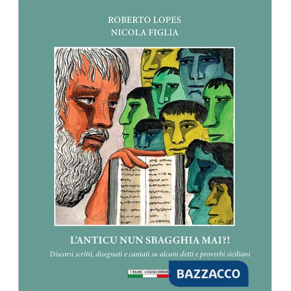 Anticu nun sbagghia mai?! Discorsi scritti, disegnati e cantati su alcuni detti e proverbi siciliani. Ediz. per la scuola (L')