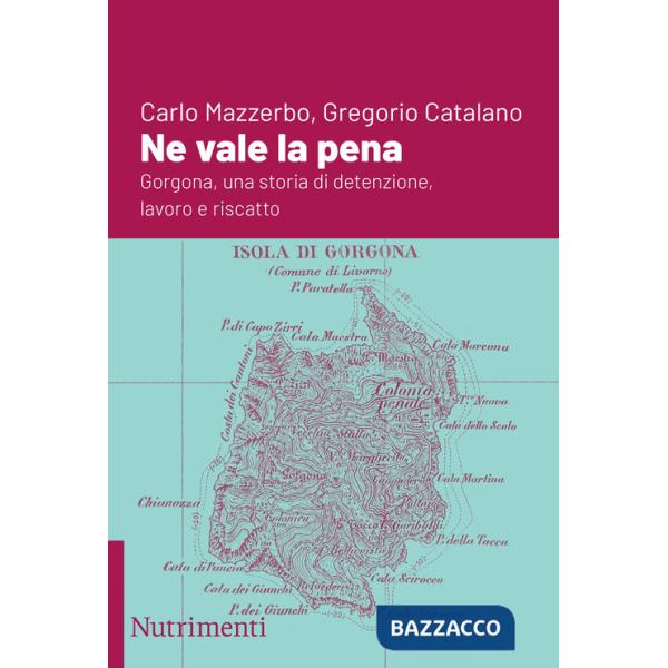 Ne vale la pena. Gorgona, una storia di detenzione, lavoro e riscatto