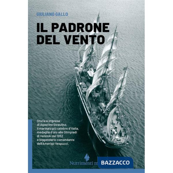 Padrone del vento. La lunga vita felice di Agostino Straulino. Nuova ediz. (Il)