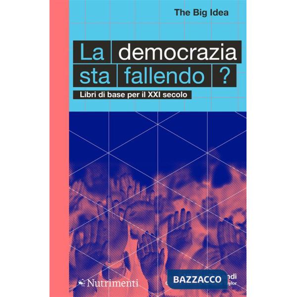 Democrazia sta fallendo? Libri di base per il XXI secolo (La)