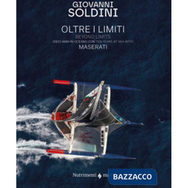 Oltre i limiti. Dieci anni in oceano con Maserati-Beyond limits. Ten years at the sea with Maserati. Ediz. bilingue