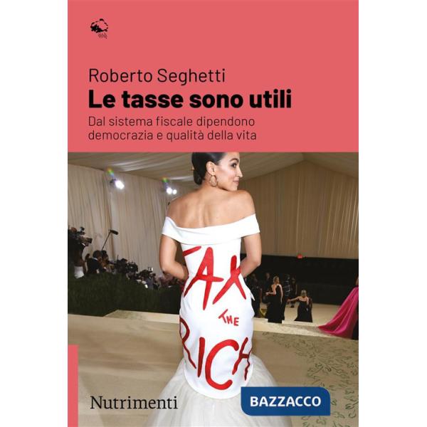 Tasse sono utili. Dal sistema fiscale dipendono democrazia e qualità della vita (Le)