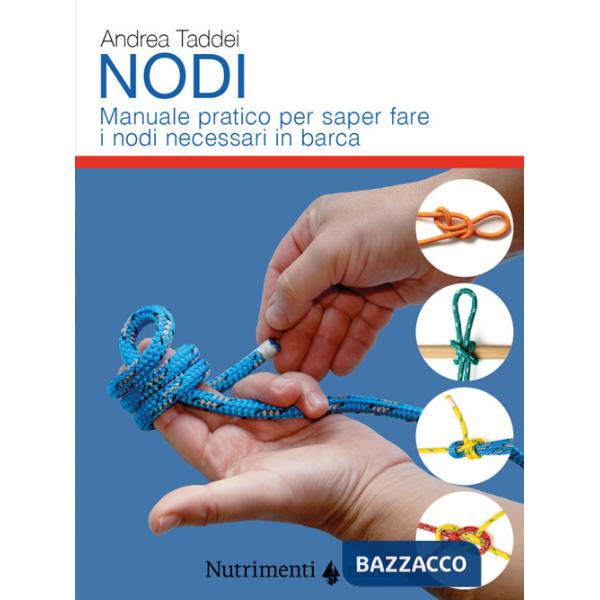 Nodi. Manuale pratico per saper fare i nodi necessari in barca