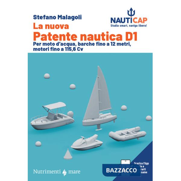 Nuova Patente nautica D1. Per moto d'acqua, barche fino a 12 metri, motori fino a 115,6 Cv. Con App (La)