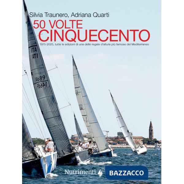 50 volte cinquecento. 1975-2025, tutte le edizioni di una delle regate d'altura più famose del Mediterraneo