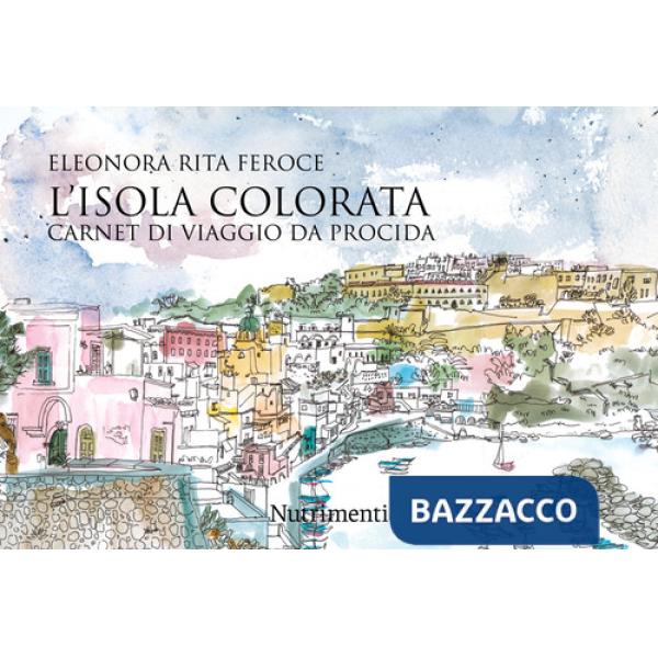 Isola colorata. Carnet di viaggio da Procida (L')
