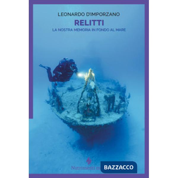 Relitti. La nostra memoria in fondo al mare