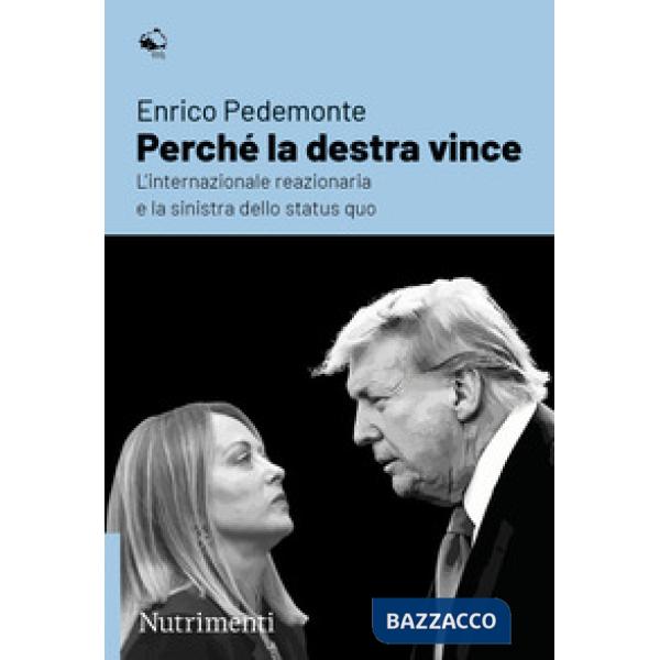Perché la destra vince. L'internazionale reazionaria e la sinistra dello status quo