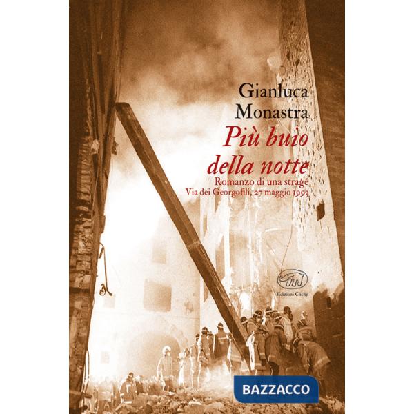 Più buio della notte. Romanzo di una strage. Via dei Georgofili, 27 maggio 1993