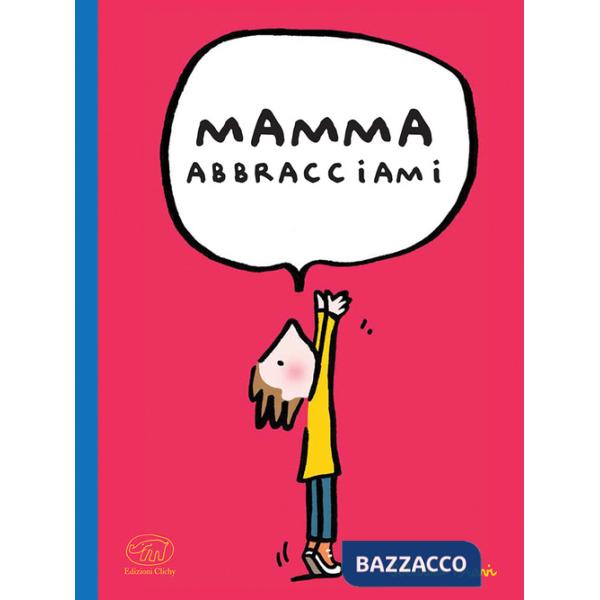 Mamma abbracciami. Ediz. a colori