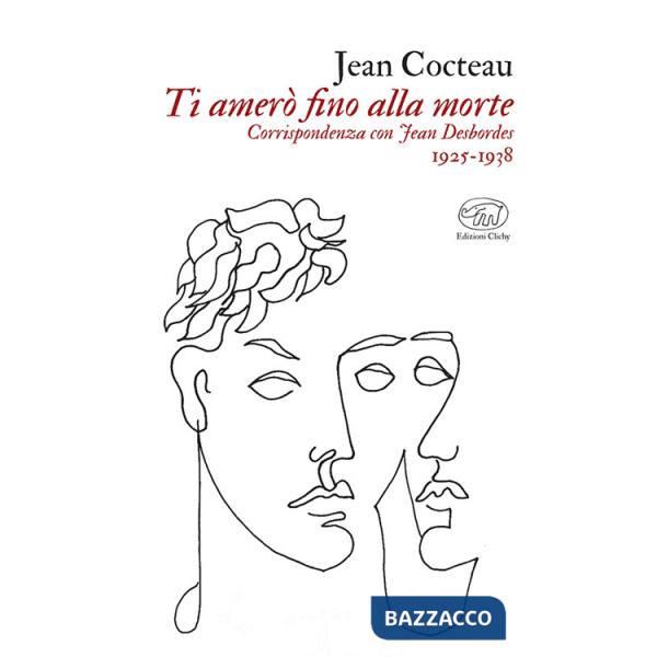 Ti amerò fino alla morte. Corrispondenza con Jean Desbordes 1925-1938