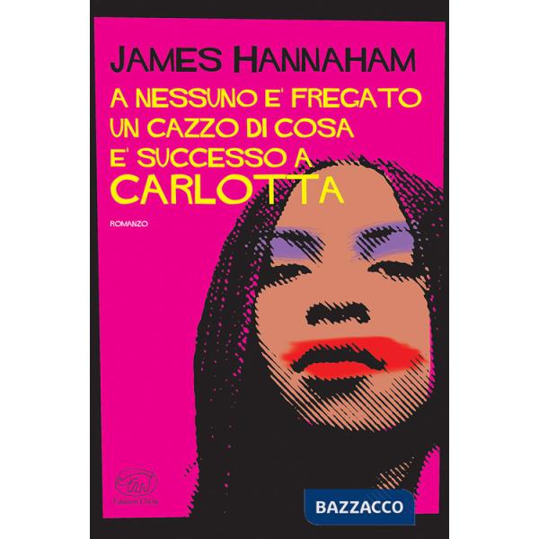 A nessuno è fregato un cazzo di cosa è successo a Carlotta
