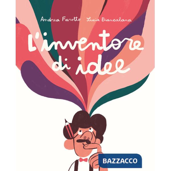 Inventore di idee. Ediz. a colori (L')