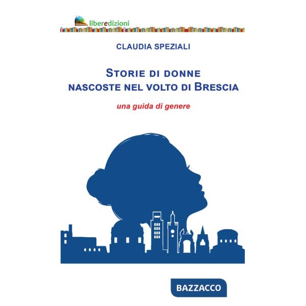 Storie di donne nascoste nel volto di Brescia. Una guida di genere