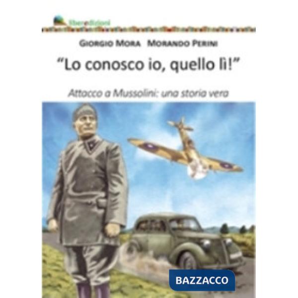 Conosco io quello lì. Attacco a Mussolini: una storia vera (Lo)