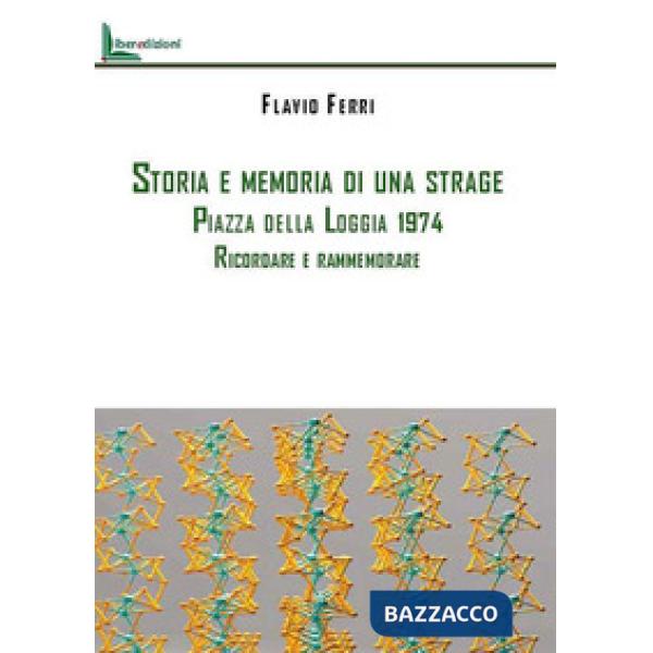 Storia e memoria di una strage. Piazza della Loggia 1974. Ricordare e rammemorare