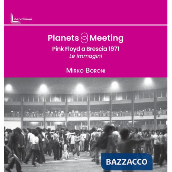 Planets meeting. Pink Floyd a Brescia 1971. Le immagini