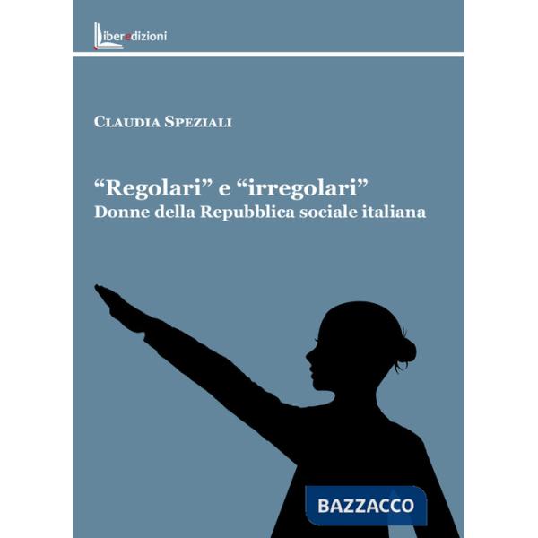 «Regolari» e «irregolari». Donne della Repubblica sociale italiana