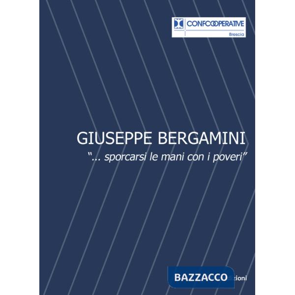 Giuseppe Bergamini. «...sporcarsi le mani con i poveri»