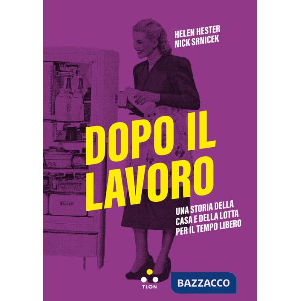 Dopo il lavoro. Una storia della casa e della lotta per il tempo libero