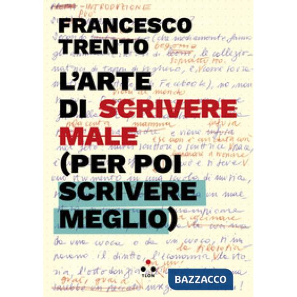 Arte di scrivere male (per poi scrivere meglio) (L')