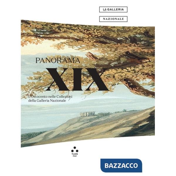 Panorama XIX. L'Ottocento nelle Collezioni della Galleria Nazionale. Catalogo della mostra (Roma, 28 giugno 2023-19 febbraio 202