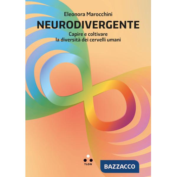 Neurodivergente. Capire e coltivare la diversità dei cervelli umani