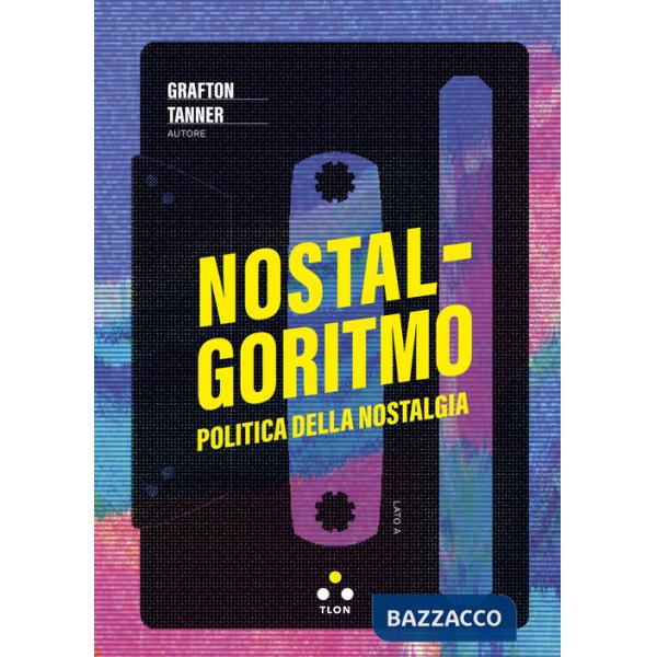 Nostalgoritmo. Politica della nostalgia