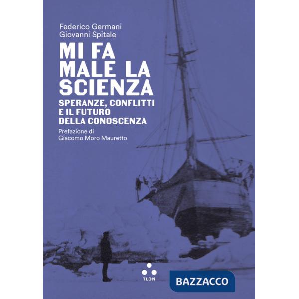 Mi fa male la scienza. Speranze, conflitti e il futuro della conoscenza