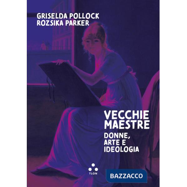 Vecchie maestre. Donne, arte, ideologia
