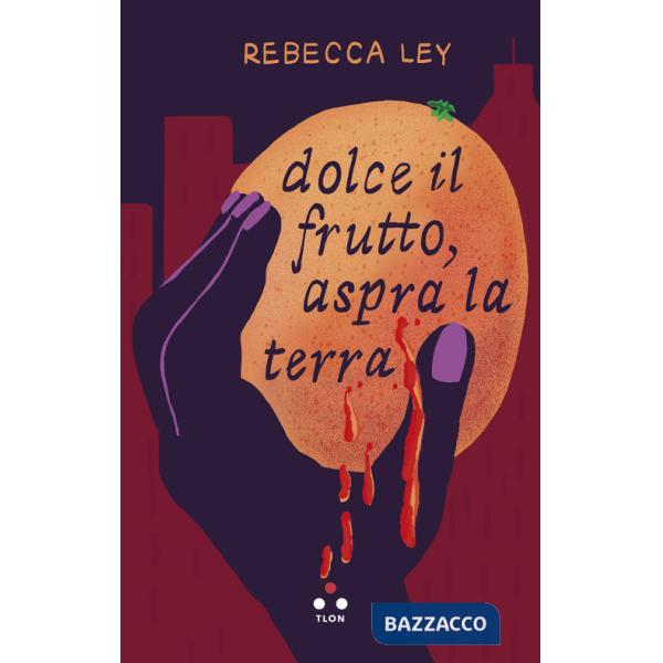 Dolce il frutto, aspra la terra