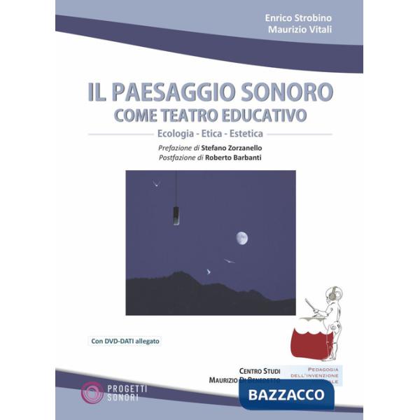 Paesaggio sonoro come teatro educativo. Con DVD Audio. Con DVD video (Il)