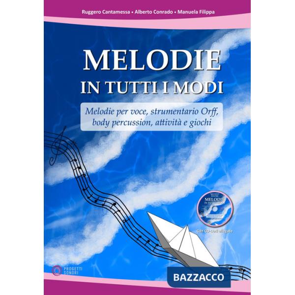 Melodie in tutti i modi. Melodie per voce, strumentario Orff, body percussion, attività e giochi. Con CD-ROM