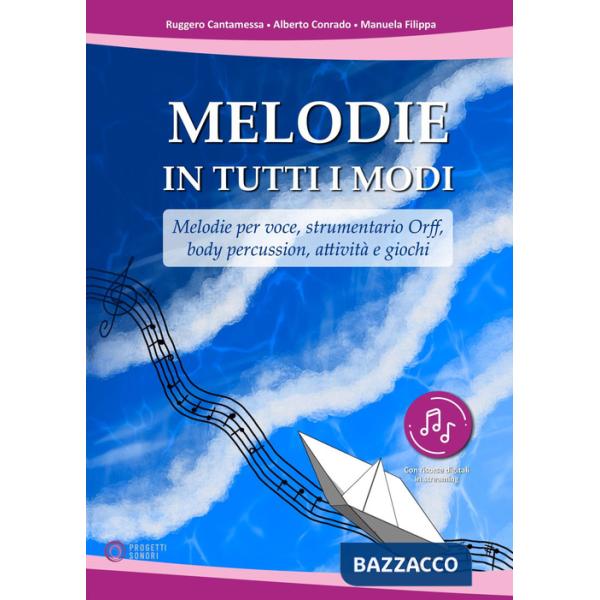 Melodie in tutti i modi. Melodie per voce, strumentario Orff, body percussion, attività e giochi. Con espansione online