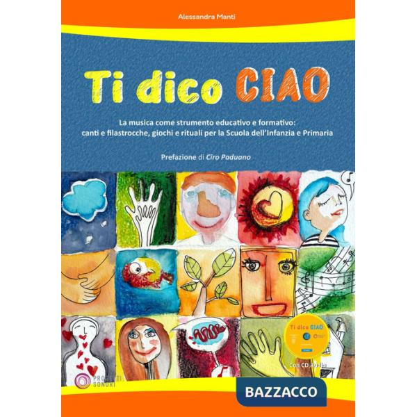 Ti dico ciao (La musica come strumento educativo e formativo: canti e filastrocche, giochi e rituali per la Scuola dell'Infanzia