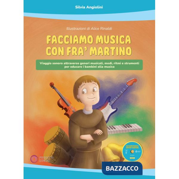 Facciamo musica con Fra' Martino. Viaggio sonoro attraverso generi musicali, modi, ritmi e strumenti per educare i bambini alla 