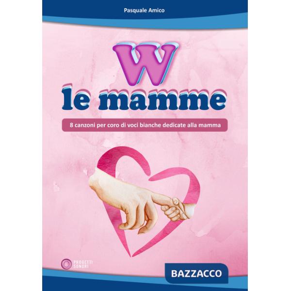 W le mamme (8 canzoni per coro di voci bianche dedicate alla mamma)