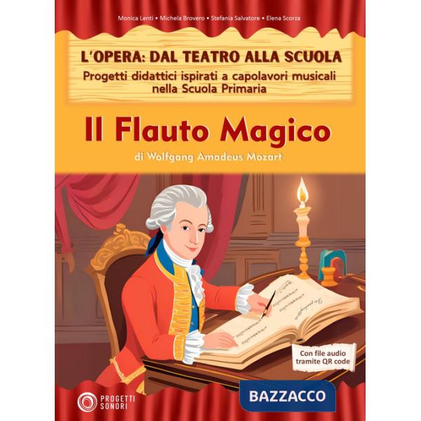 Flauto magico. L'opera: dal teatro alla scuola. Progetti didattici ispirati a capolavori musicali nella scuola primaria (Il)