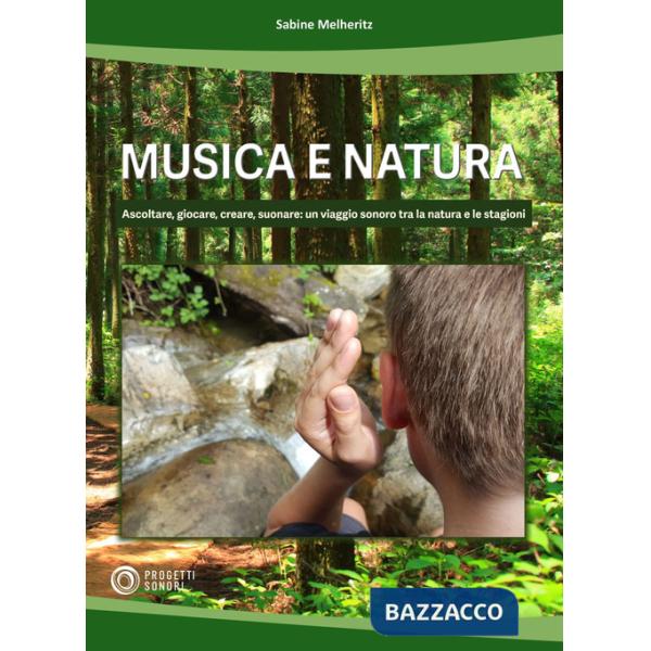 Musica e natura. Ascoltare, giocare, creare, suonare: un viaggio sonoro tra la natura e le stagioni