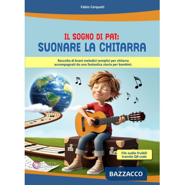 Sogno di Pat: suonare la chitarra. Raccolta di brani melodici semplici per chitarra accompagnati da una fantastica storia per ba