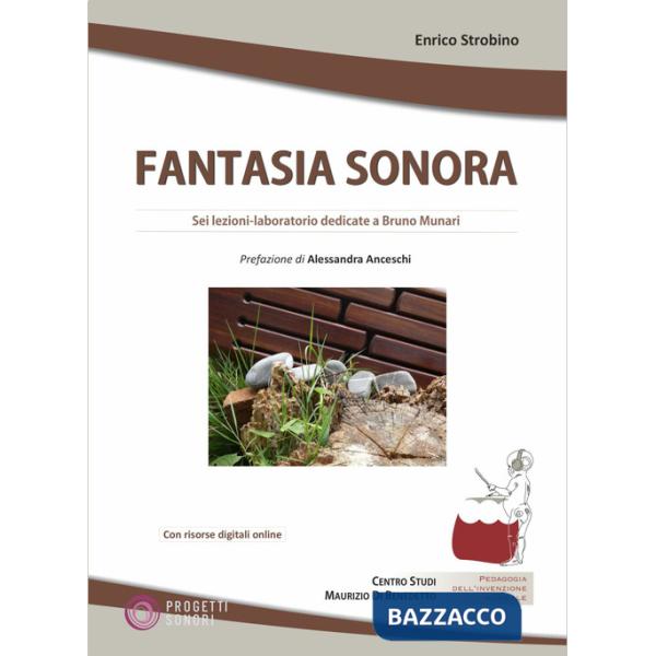 Fantasia sonora. Sei lezioni-laboratorio dedicate a Bruno Munari. Con risorse digitali online