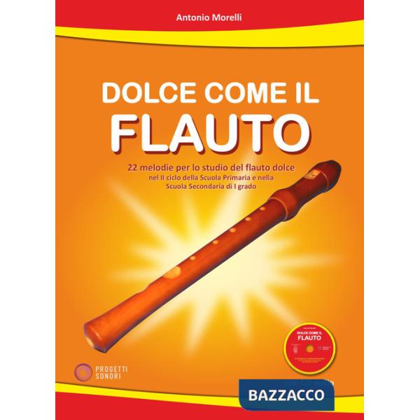Dolce come il flauto. 22 melodie per lo studio del flauto dolce nel II ciclo della Scuola Primaria e nella Scuola Secondaria di 
