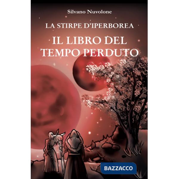 Libro del tempo perduto. La stirpe di iperborea (Il)